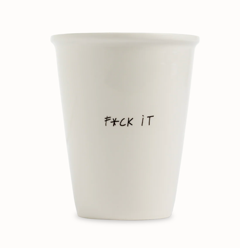 Cup f*ck it